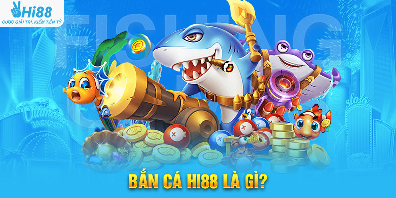 Bắn Cá Hi88 Là Gì?